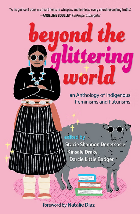 Beyond the Glittering World: An Anthology of Indigenous Feminisms and Futurisms